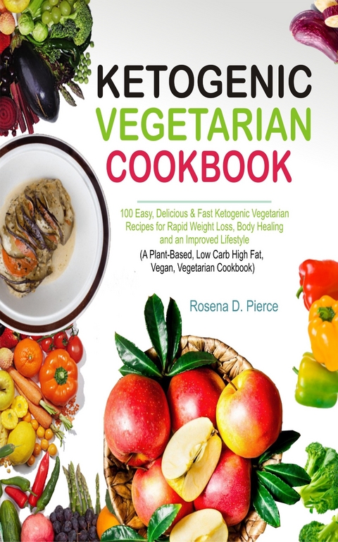 Ketogenic Vegetarian Cookbook -  Rosena D. Pierce