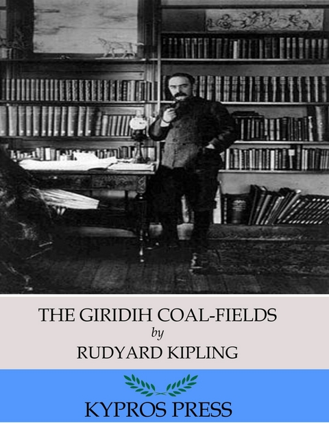 Giridih Coal-Fields -  RUDYARD KIPLING
