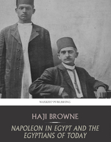 Bonaparte in Egypt and the Egyptians of Today - Haji Browne