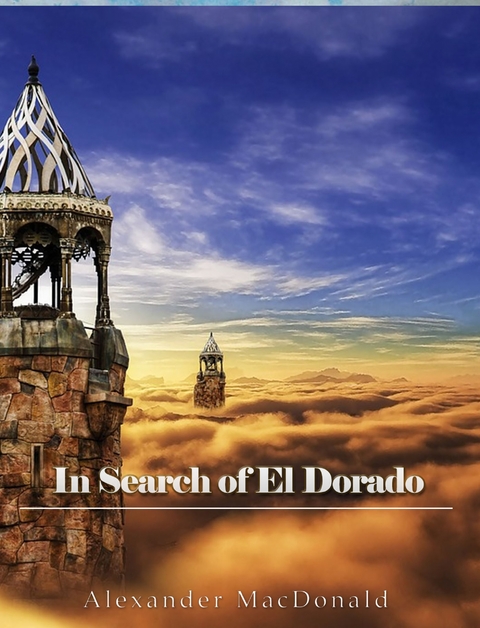 In Search of El Dorado -  Alexander MacDonald