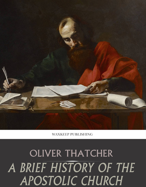Sketch History of the Apostolic Church -  Oliver Thatcher