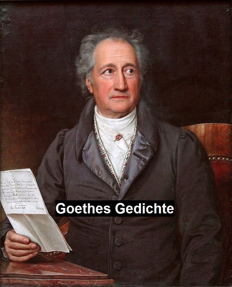 Goethes Gedichte -  Johann Wolfgang Von Goethe