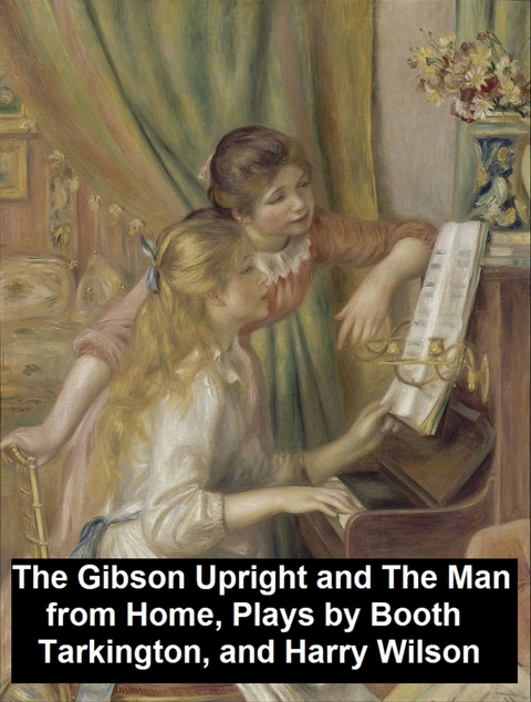Gibson Upright and The Man from Home, Plays -  Booth Tarkington