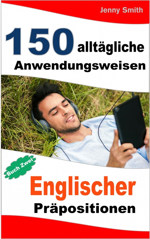 150 alltägliche Anwendungsweisen Englischer Präpositionen. Buch Zwei -  Jenny Smith