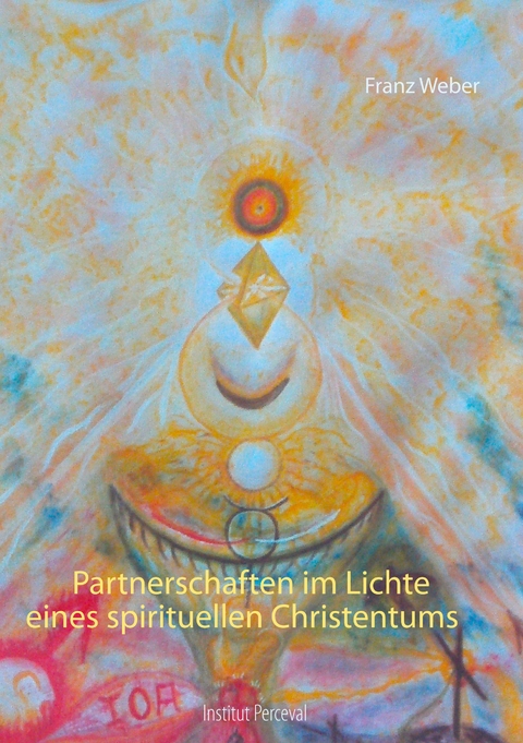 Partnerschaften im Lichte eines spirituellen Christentums - Franz Weber