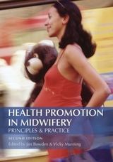 Health Promotion in Midwifery : Principles and practice - Bowden, Jan; Manning, Vicky