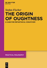 The Origin of Oughtness - Stefan Fischer