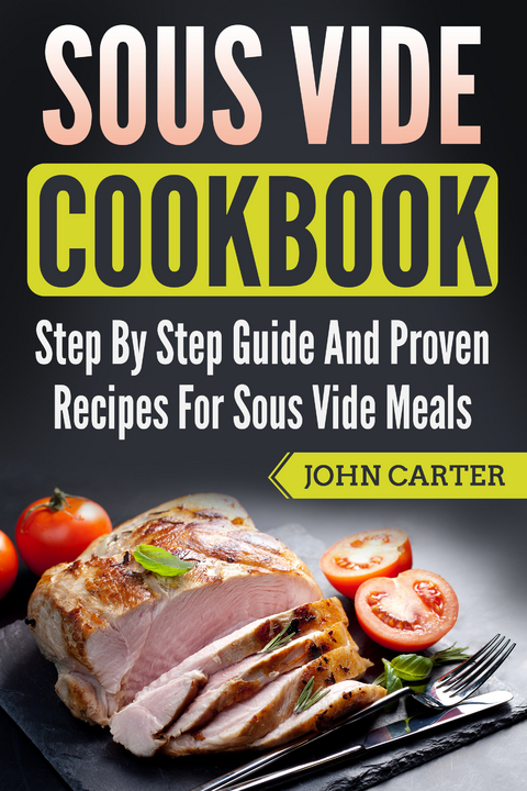 Sous Vide Cookbook -  John Carter