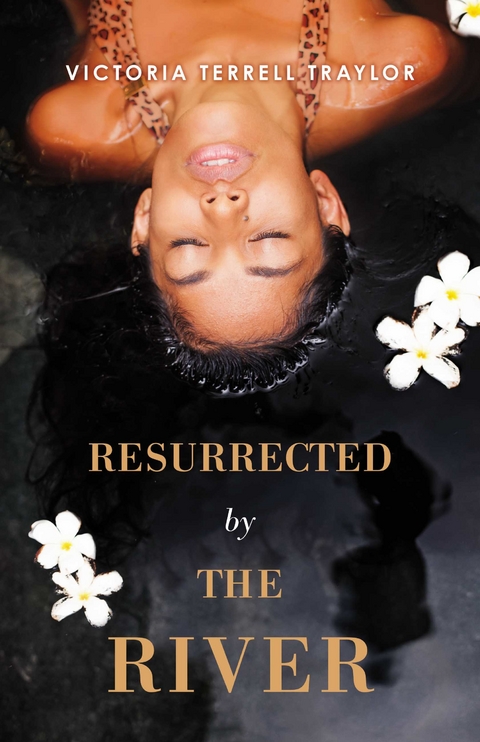 Resurrected By The River -  Victoria Terrell Traylor