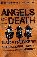 Angels of Death: Inside the Bikers' Global Crime Empire - Marsden, William; Sher, Julian