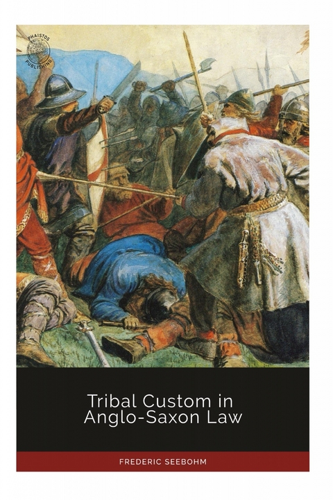 Tribal Custom in Anglo-Saxon Law -  Frederic Seebohm