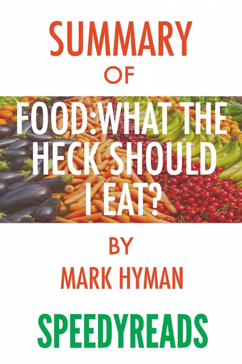 Summary of Food, What the Heck Should I Eat? -  Speedy Reads