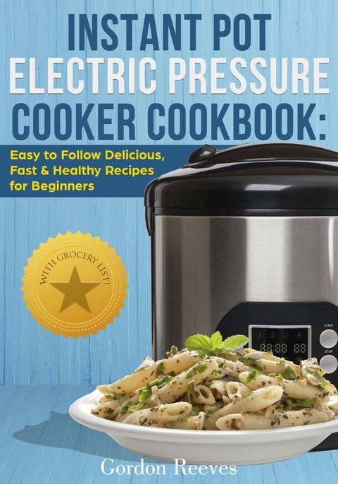 Instant Pot Electric Pressure Cooker Cookbook -  Gordon Reeves