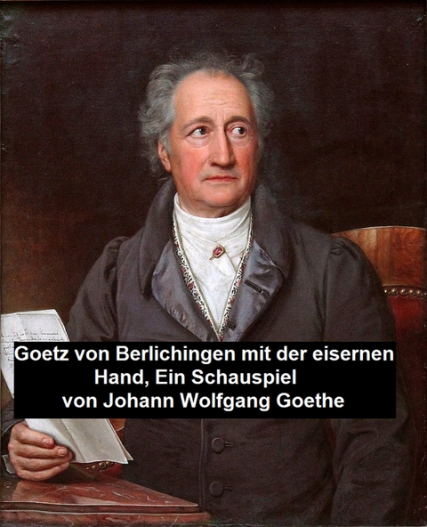 Goetz von Berlichingen mit der eisernen Hand, ein Schauspielf -  Johann Wolfgang Von Goethe