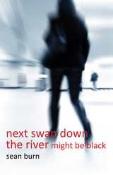 Next Swan Down the River Might be Black - Sean Burn