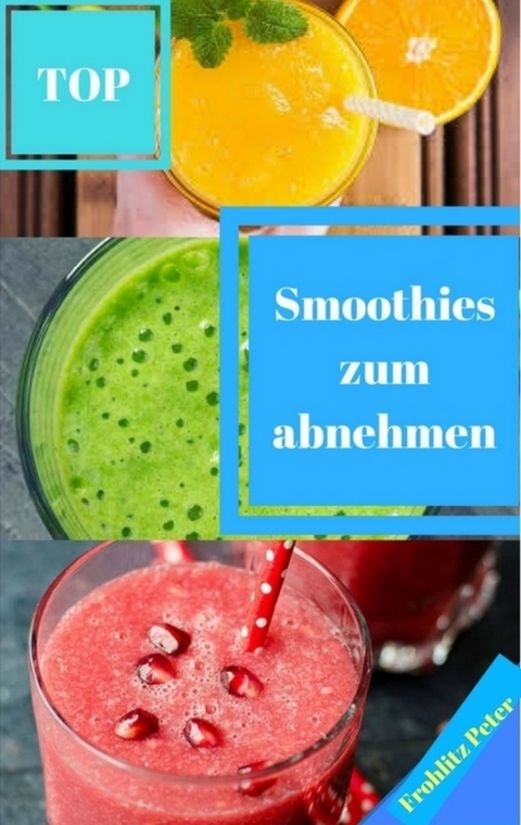 Smoothies zum abnehmen - Peter Frohlitz