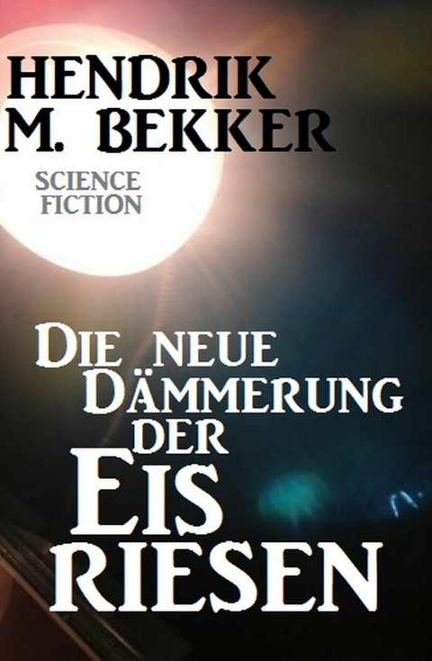 Die neue Dämmerung der Eisriesen -  Hendrik M. Bekker