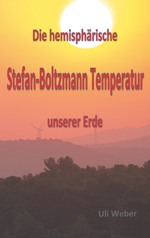 Die hemisphärische Stefan-Boltzmann Temperatur unserer Erde -  Uli Weber