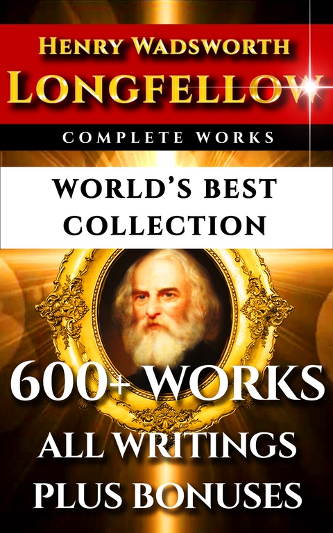 Longfellow Complete Works - World's Best Collection -  Henry Wadsworth Longfellow