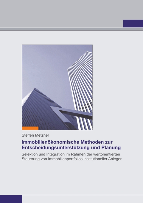 Immobilienökonomische Methoden zur  Entscheidungsunterstützung und Planung - Steffen Metzner