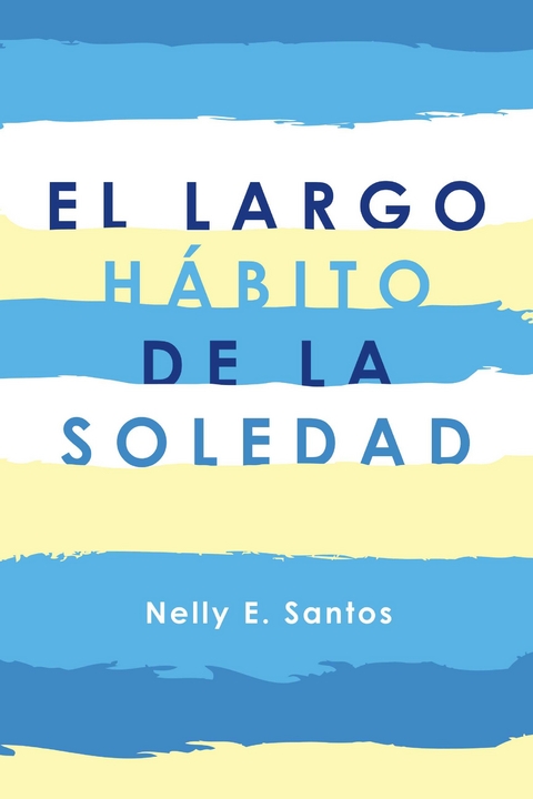 El Largo Habito De La Soledad -  Nelly E Santos