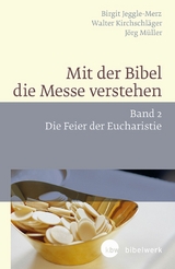 Mit der Bibel die Messe verstehen - Walter Kirchschläger, Birgit Jeggle-Merz, Jörg Müller