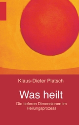Was heilt - Klaus-Dieter Platsch