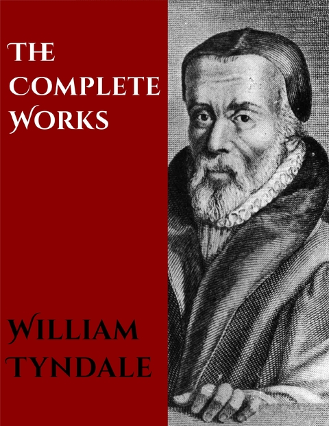 The Complete Works of William Tyndale -  William Tyndale