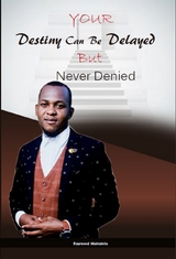 Your Destiny Can Be Delayed But Never Denied -  Raymond Mahlalela
