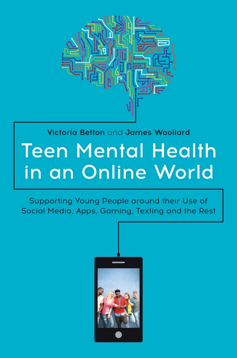 Teen Mental Health in an Online World - Victoria Betton, James Woollard