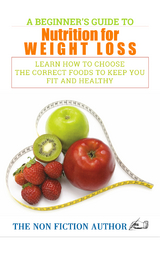 A Beginner’s Guide to Nutrition for Weight Loss - The Non Fiction Author