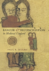 Rancor and Reconciliation in Medieval England -  Paul R. Hyams