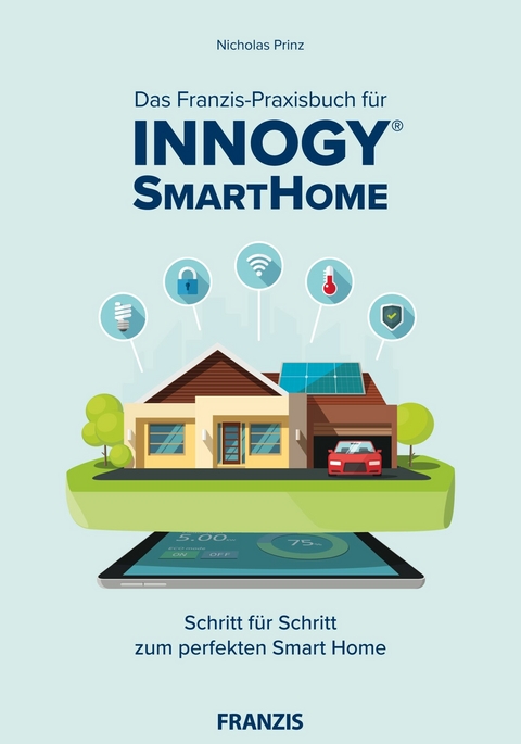 Das Franzis-Praxisbuch für innogy SmartHome - Nicholas Prinz