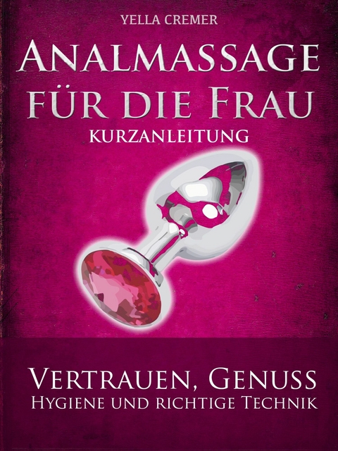 Analmassage für die Frau - Kurzanleitung -  Yella Cremer