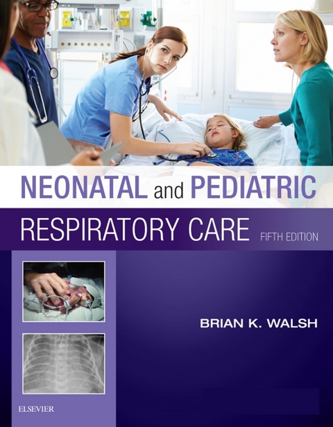 Neonatal and Pediatric Respiratory Care - E-Book -  Brian K. Walsh