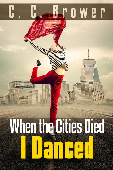 When the Cities Died, I Danced -  C. C. Brower