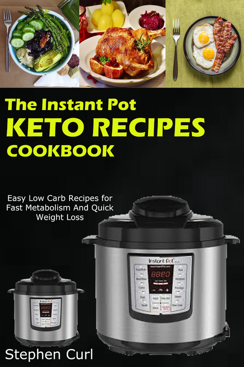The Instant Pot Keto Recipes Cookbook -  Stephen Curl