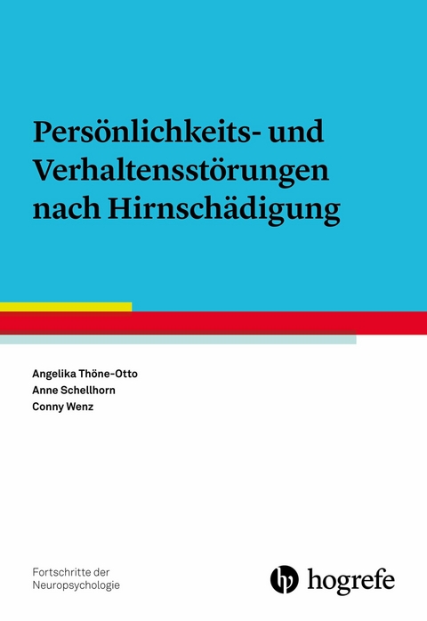 Persönlichkeits- und Verhaltensstörungen nach Hirnschädigung - Angelika Thöne-Otto, Anne Schellhorn, Conny Wenz