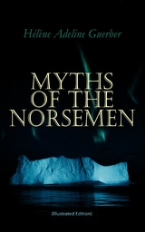 Myths of the Norsemen (Illustrated Edition) - Hélène Adeline Guerber