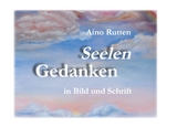 Seelengedanken in Schrift und Bild - Aino Rutten