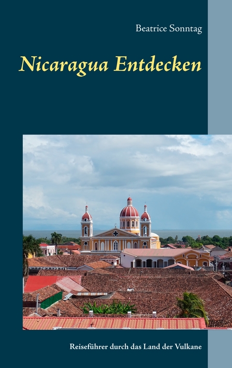 Nicaragua entdecken -  Beatrice Sonntag