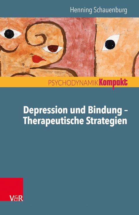 Depression und Bindung - Therapeutische Strategien -  Henning Schauenburg