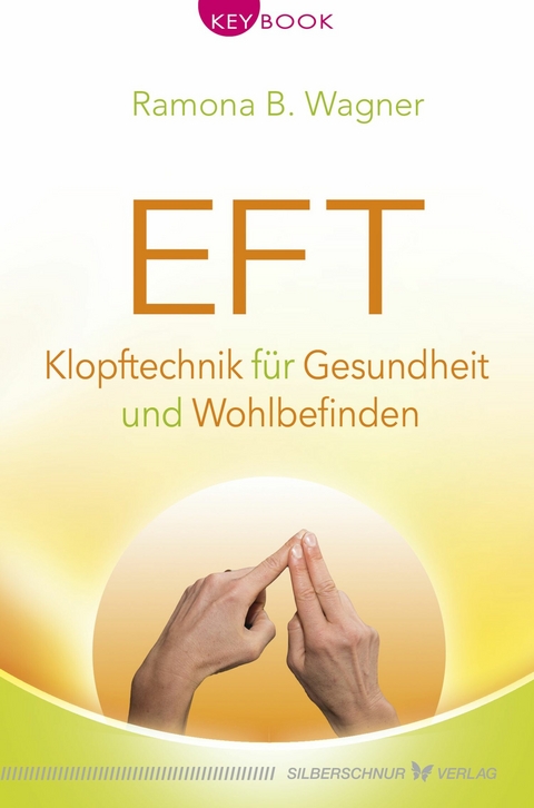 EFT – Klopftechnik für Gesundheit und Wohlbefinden - Ramona B. Wagner