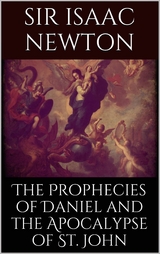 The Prophecies of Daniel and the Apocalypse of St. John - Isaac Newton