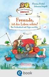 Freunde, ist das Leben schön! Das Vorlesebuch mit Tiger und Bär - Florian Fickel