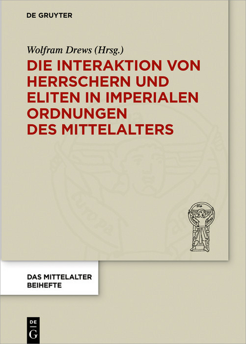 Die Interaktion von Herrschern und Eliten in imperialen Ordnungen des Mittelalters - 