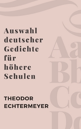 Auswahl deutscher Gedichte für höhere Schulen - Theodor Echtermeyer