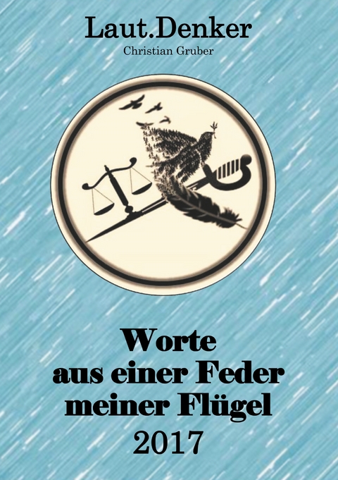 Worte aus einer Feder meiner Flügel - 2017 - Christian Gruber