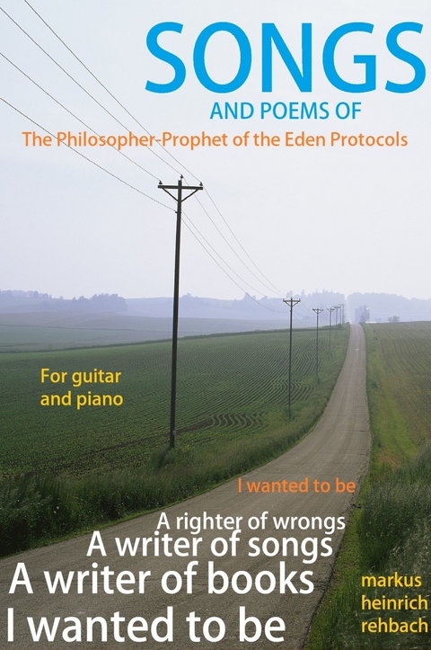 Songs and Poems of the Philosopher Prophet of the Eden Protocols -  Markus Heinrich Rehbach
