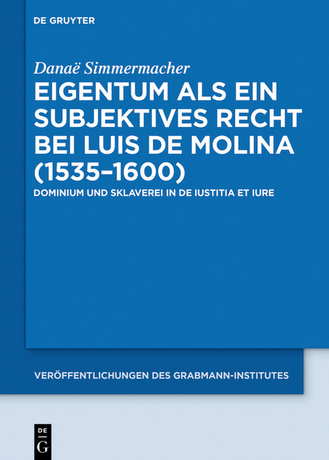Eigentum als ein subjektives Recht bei Luis de Molina (1535-1600) -  Danaë Simmermacher